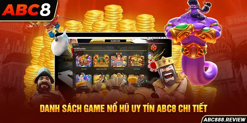 danh-sach-game-no-hu-uy-tin-abc8-chi-tiet