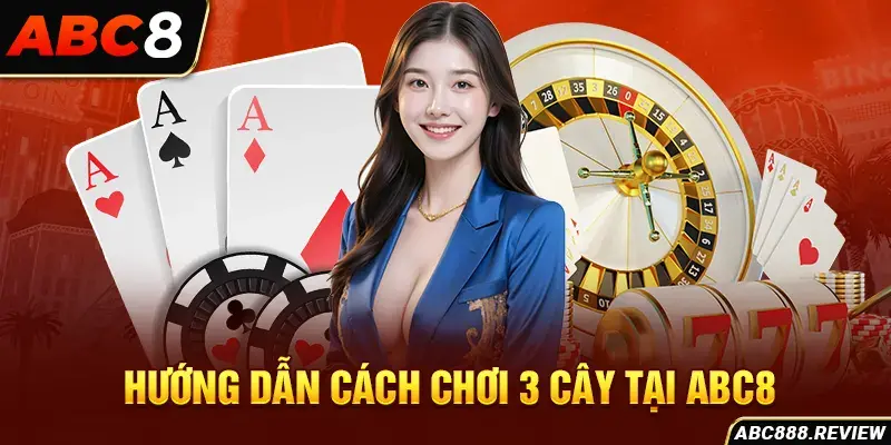 huong-dan-cach-choi-3-cay-tai-abc8