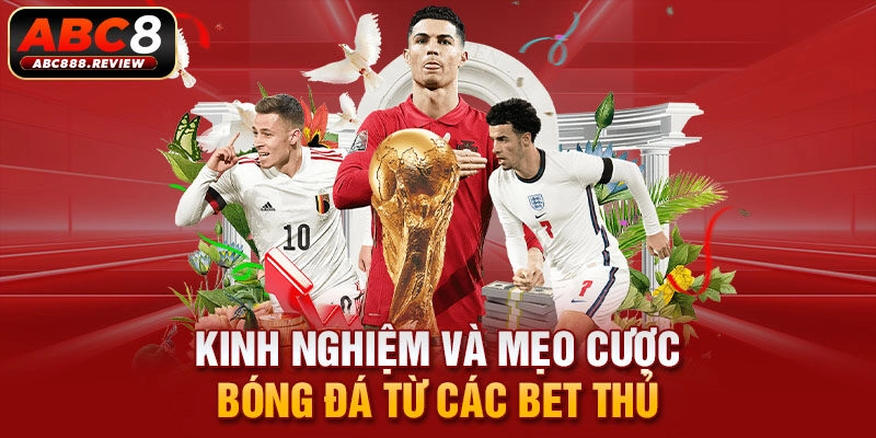 kinh-nghiem-va-meo-cuoc-bong-da-tu-cac-bet-thu