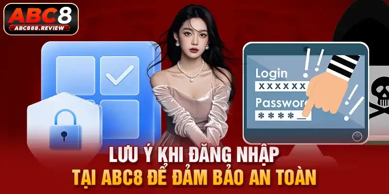 luu-y-khi-dang-nhap-tai-abc8-de-dam-bao-an-toan