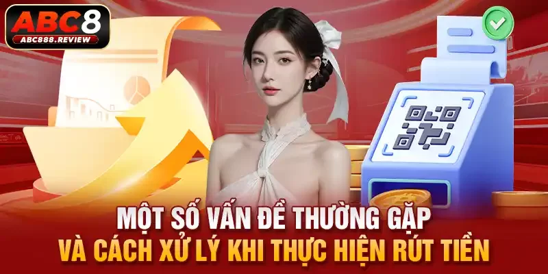 mot-so-van-de-thuong-gap-va-cach-xu-ly-khi-thuc-hien-rut-tien