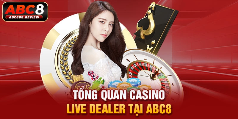 tong-quan-casino-live-dealer-tai-abc8