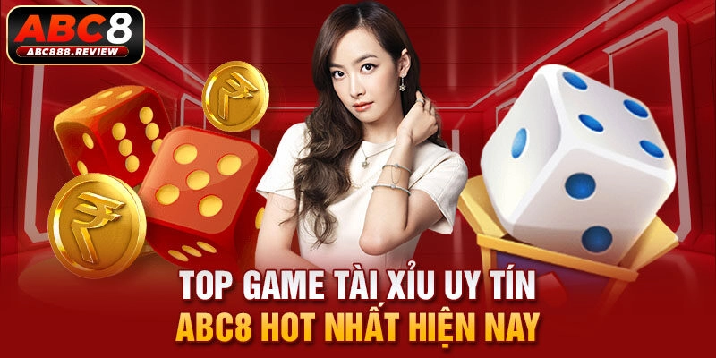 top-game-tai-xiu-uy-tin-abc8-hot-nhat-hien-nay