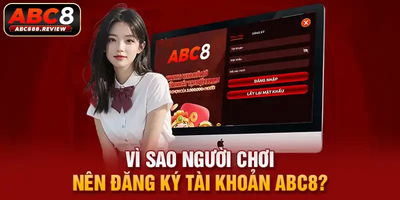 vi-sao-nguoi-choi-nen-dang-ky-tai-khoan-abc8_